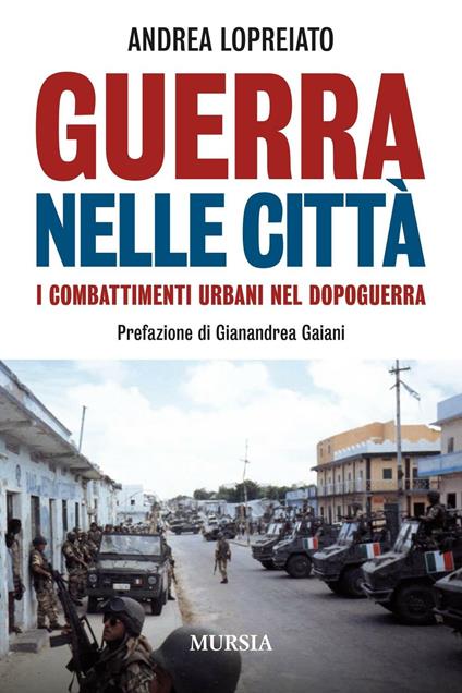 Guerra nelle città. I combattimenti urbani nel dopo guerra - Andrea Lopreiato - copertina