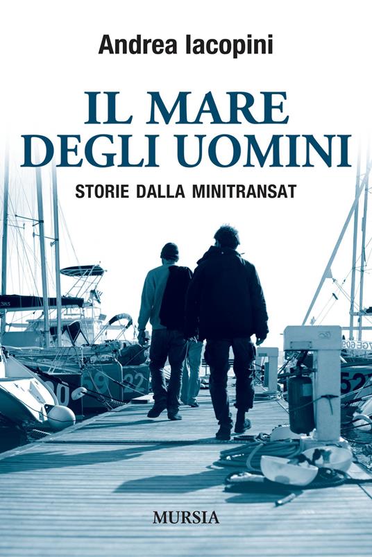 Il mare degli uomini. Storie dalla Minitransat - Andrea Iacopini - copertina