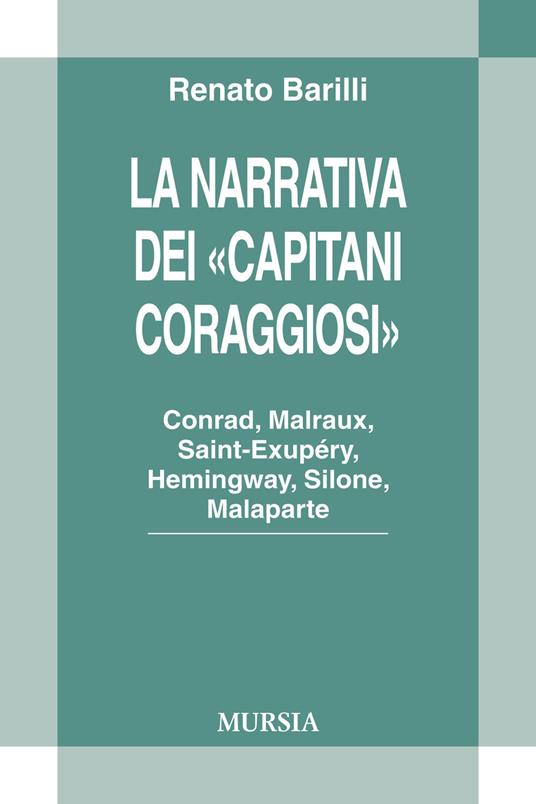 La narrativa dei «Capitani Coraggiosi». Conrad, Malraux, Saint-Exupéry, Hemingway, Silone, Malaparte - copertina