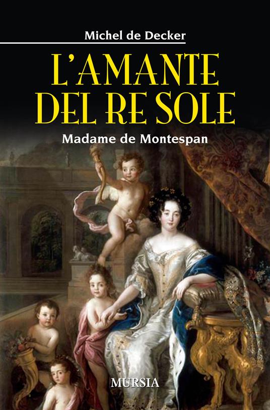 L'amante del re sole. Madame de Montespan - Michel de Decker - copertina