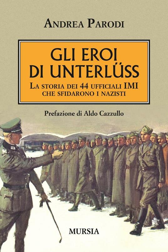 Gli eroi di Unterlüss. La storia dei 44 ufficiali IMI che sfidarono i nazisti - Andrea Parodi - copertina