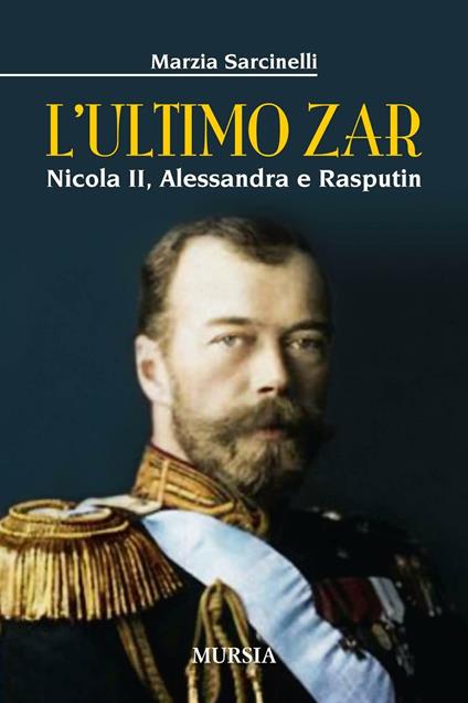 L'ultimo zar. Nicola II, Alessandra e Rasputin - Marzia Sarcinelli - copertina