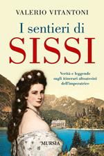 I sentieri di Sissi. Verità e leggende sugli itinerari altoatesini dell’imperatrice