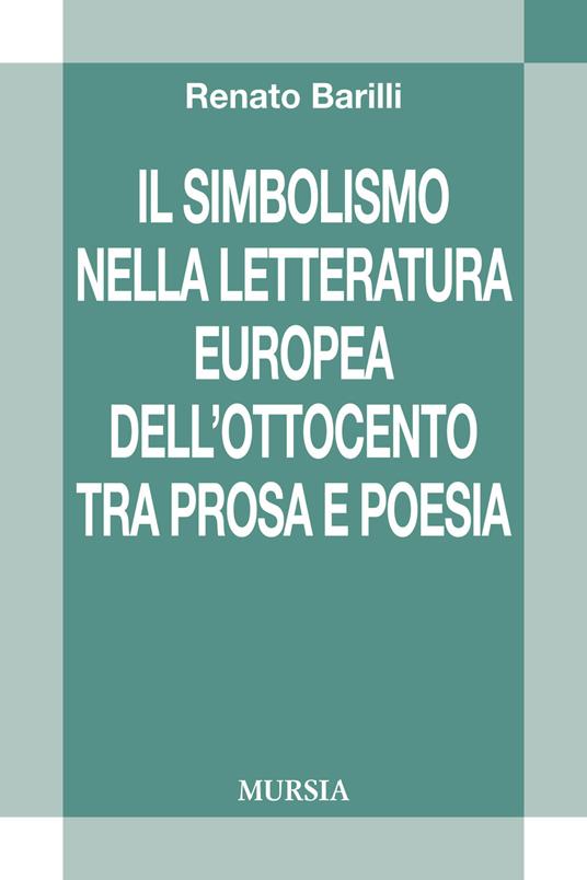 Il simbolismo nella letteratura europea dell'Ottocento tra prosa e poesia - Renato Barilli - copertina