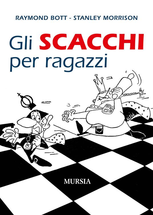 Gli scacchi per ragazzi - Raymond Bott,Stanley Morrison - copertina