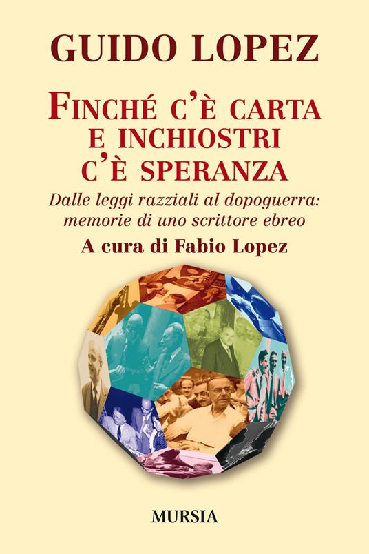 Finché c'è carta e inchiostri c'è speranza. Dalle leggi razziali al dopoguerra: memorie di uno scrittore ebreo - Guido Lopez - copertina