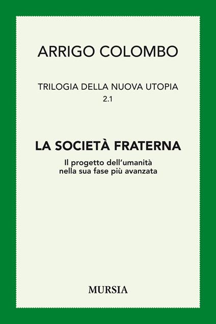 Trilogia della nuova utopia. Vol. 2/1: La società fraterna. Il progetto dell’umanità nella sua fase più avanzata - Arrigo Colombo - copertina