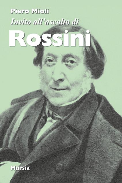 Invito all'ascolto di Rossini. Nuova ediz. - Piero Mioli - copertina