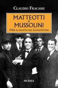 Libro Matteotti e Mussolini. 1924: il delitto del Lungotevere Claudio Fracassi