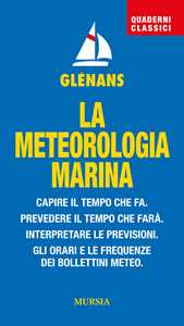 Libro La meteorologia marina. Capire il tempo che fa. Prevedere il tempo che farà. Interpretare le previsioni. Gli orari e le frequenze dei bollettini meteo 