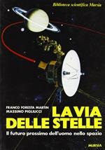 La via delle stelle. Il futuro prossimo dell'uomo nello spazio