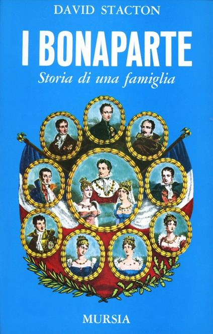 I bonaparte. Storia di una famiglia - David Stacton - copertina