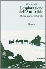 L' esplorazione dell'Antartide. Storia di un continente