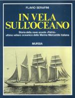 In vela sull'oceano. Storia della nave scuola «Patria», ultimo veliero oceanico della Marina Mercantile Italiana
