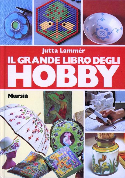 Il grande libro degli hobbies - Jutta Lammèr - copertina