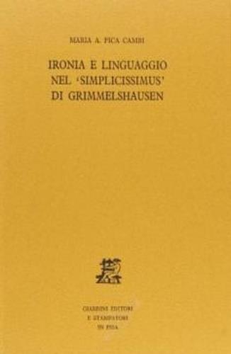 Ironia e linguaggio nel «simplicissiumus» di Grimmelshausen - Maria A. Pica Cambi - copertina