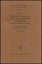 Oggetti in argilla dall'area templare di Bakchias (El-Fayyum, Egitto). Catalogo dei rinvenimenti delle Campagne di scavo 1996-2002