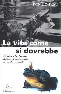 La vita come si dovrebbe - Peter Singer - copertina