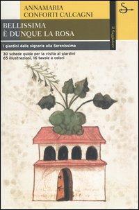 Bellissima è dunque la rosa. I giardini dalle signorie alla Serenissima - Annamaria Conforti Calcagni - copertina