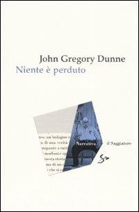 Niente è perduto - John Gregory Dunne - copertina