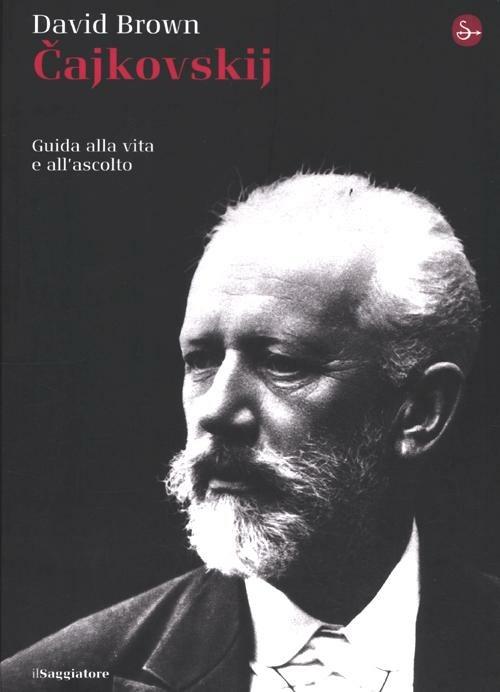 Cajkowskij. Guida alla vita e all'ascolto - David Brown - copertina