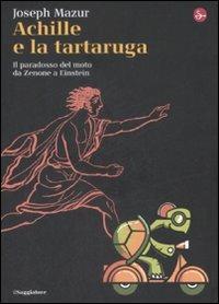 Achille e la tartaruga. Il paradosso del moto da Zenone a Einstein - Joseph Mazur - copertina