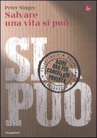 Salvare una vita si può. Agire ora per cancellare la povertà - Peter Singer - copertina