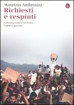 Richiesti e respinti. L'immigrazione in Italia. Come e perché