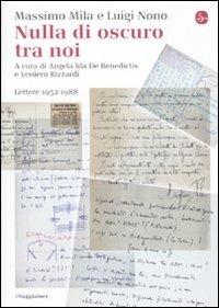 Nulla di oscuro tra noi. Lettere 1952-1988 - Massimo Mila,Luigi Nono - copertina