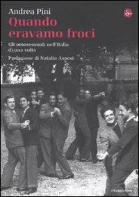 Quando eravamo froci. Gli omosessuali nell'Italia di una volta - Andrea Pini - 2