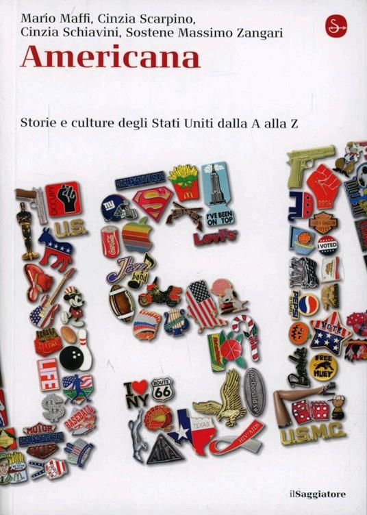 Americana. Storie e culture degli Stati Uniti dalla A alla Z - Mario Maffi  - Cinzia Scarpino - - Libro - Il Saggiatore - La cultura | laFeltrinelli