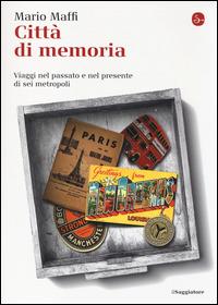 Città di memoria. Viaggi nel passato e nel presente di sei metropoli - Mario Maffi - copertina