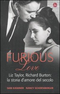 Furious love. Liz Taylor, Richard Burton: la storia d'amore del secolo - Sam Kashner,Nancy Schoenberger - copertina