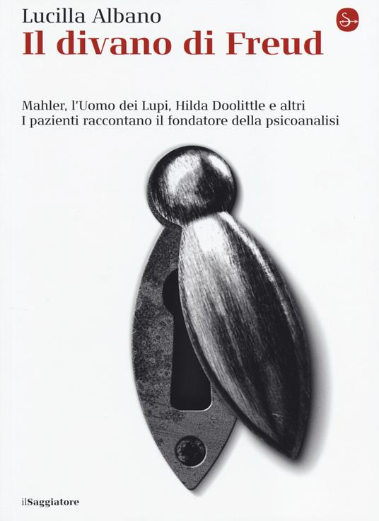 Il divano di Freud. Mahler, l'Uomo dei Lupi, Hilda Doolittle e altri. I pazienti raccontano il fondatore della psicoanalisi - Lucilla Albano - copertina