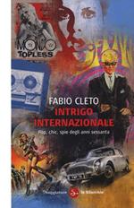 Intrigo internazionale. Pop, chic, spie degli anni settanta