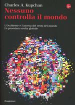 Nessuno controlla il mondo. L'Occidente e l'ascesa del resto del mondo. La prossima svolta globale