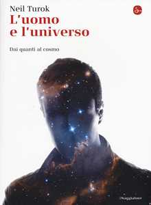 Libro L'uomo e l'universo. Dai quanti al cosmo Neil Turok