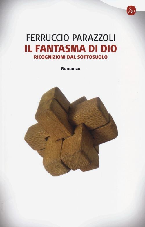 Il fantasma di Dio. Ricognizioni dal sottosuolo - Ferruccio Parazzoli - copertina