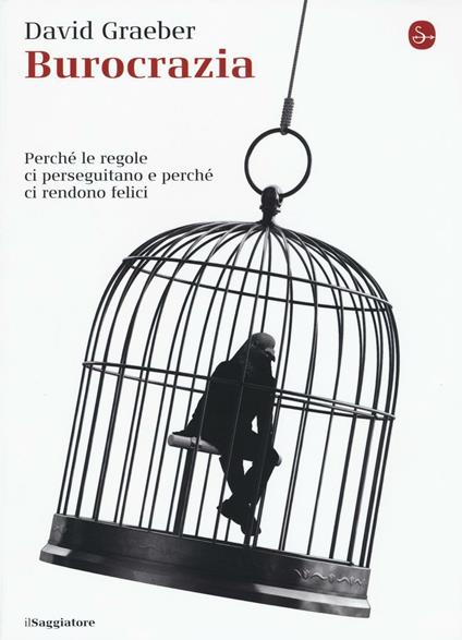 Burocrazia. Perché le regole ci perseguitano e perché ci rendono felici - David Graeber - copertina