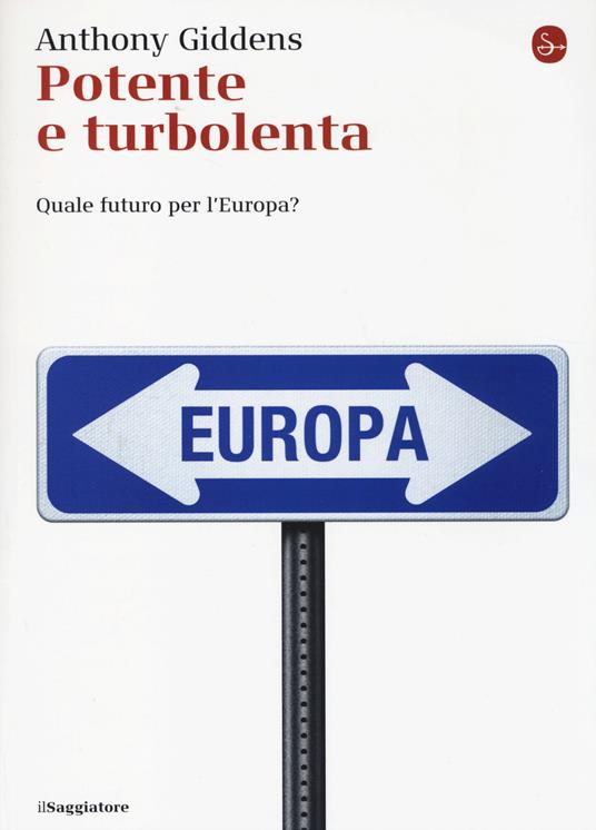 Potente e turbolenta. Quale futuro per l'Europa? - Anthony Giddens - copertina