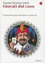 Giocati dal caso. Il ruolo della fortuna nella finanza e nella vita