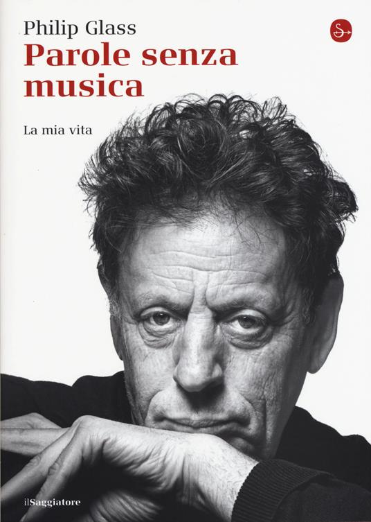 Parole senza musica. La mia vita. Ediz. illustrata - Philip Glass - copertina