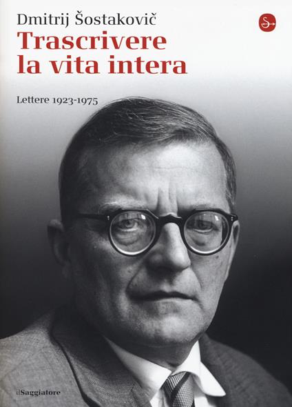 Trascrivere la vita intera. Lettere 1923-1975 - Dmitrij Sostakovic - copertina