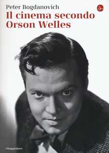 Libro Il cinema secondo Orson Welles Peter Bogdanovich