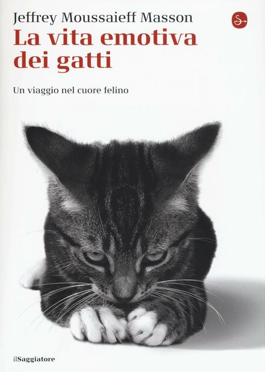 La vita emotiva dei gatti. Un viaggio nel cuore del felino - Jeffrey Moussaieff Masson - copertina