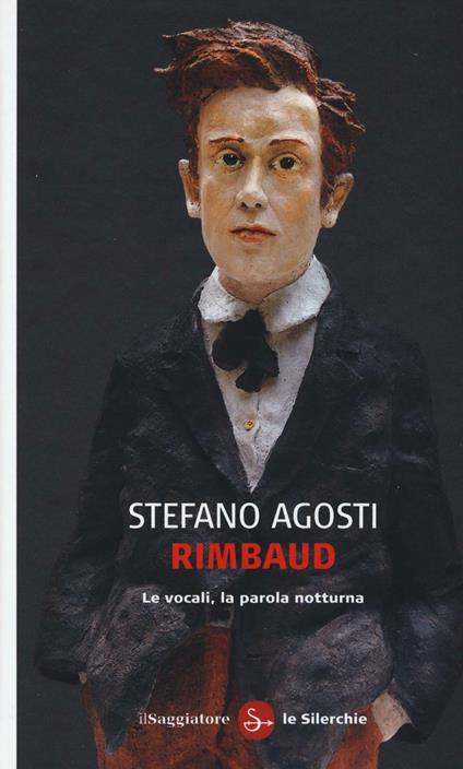 Rimbaud. Le vocali, la parola notturna - Stefano Agosti - copertina