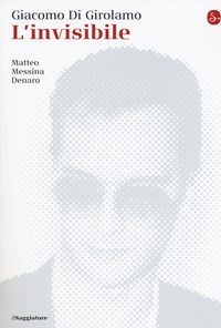 L'invisibile. Matteo Messina Denaro - Giacomo Di Girolamo - Libro - Il  Saggiatore - La cultura | Feltrinelli