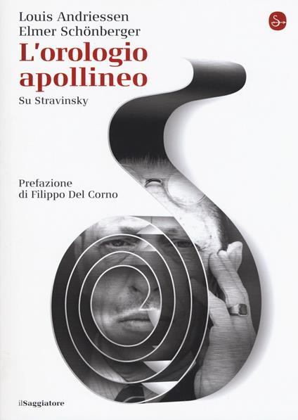 L'orologio apollineo. Su Stravinsky - Louis Andriessen,Elmer Schönberger - copertina