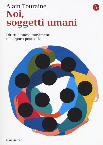 Noi, soggetti umani. Diritti e nuovi movimenti nell'epoca postsociale - Alain Touraine - copertina