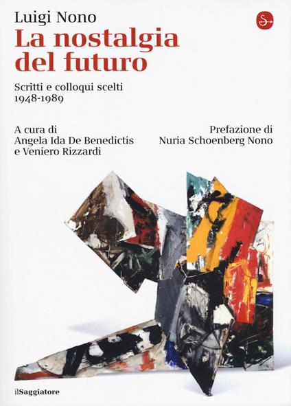 La nostalgia del futuro. Scritti scelti 1948-1989. Nuova ediz. - Luigi Nono - copertina